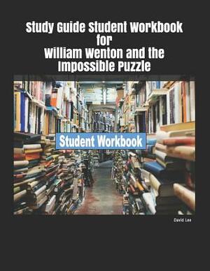 Study Guide Student Workbook for William Wenton and the Impossible Puzzle by David Lee