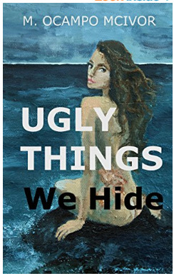 Ugly Things We Hide by M. Ocampo McIvor