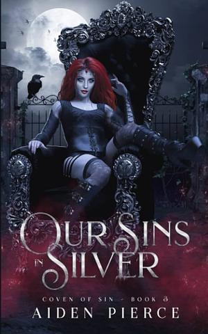 Our Sins in Silver: A Dark Why Choose Vampire Romance by Aiden Pierce