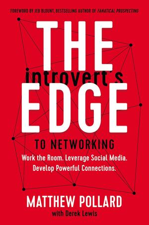 The Introvert's Edge to Networking: Work the Room. Leverage Social Media. Develop Powerful Connections by Matthew Owen Pollard, Matthew Owen Pollard