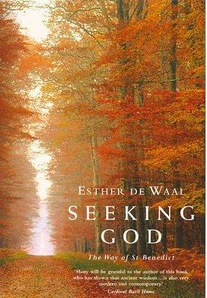 Seeking God: The Way of St Benedict: The Way of St.Benedict by Esther de Waal, Esther de Waal