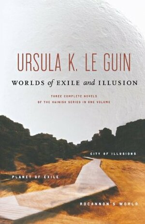 Worlds of Exile and Illusion: Rocannon's World, Planet of Exile, City of Illusions by Ursula K. Le Guin