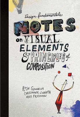 Design Fundamentals: Notes on Visual Elements and Principles of Composition by Rose Gonnella, Christopher Navetta