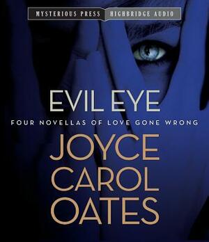 Evil Eye: Four Novellas of Love Gone Wrong by Joyce Carol Oates