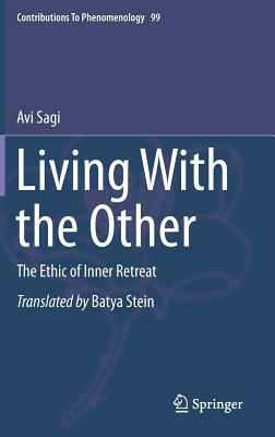 Living with the Other: The Ethic of Inner Retreat by Avi Sagi