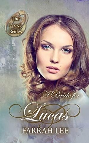 A Bride for Lucas: The Proxy Brides book 80 by Farrah Lee, Farrah Lee