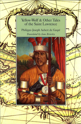 Yellow-Wolf & Other Tales of the Saint Lawrence by Phillipe-Joseph Aubert de Gaspe