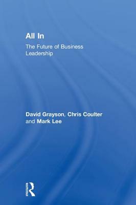 All in: The Future of Business Leadership by Mark Lee, David Grayson, Chris Coulter