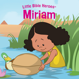 Miriam, Little Bible Heroes Board Book by B&h Kids Editorial