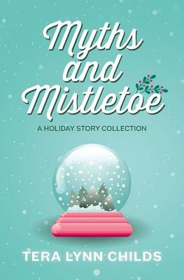 Myths and Mistletoe: A Holiday Story Collection by Tera Lynn Childs