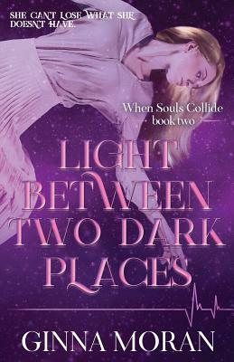 Light Between Two Dark Places by Ginna Moran
