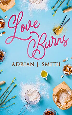 Love Burns by Adrian J. Smith
