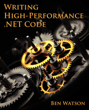 Writing High-Performance .NET Code by Ben Watson
