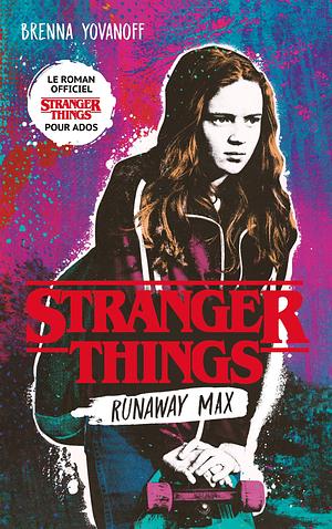 Stranger Things: Runaway Max by Brenna Yovanoff