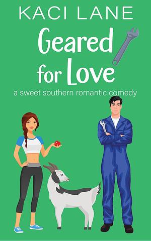 Geared for Love: A Sweet Southern Romantic Comedy by Kaci Lane, Kaci Lane