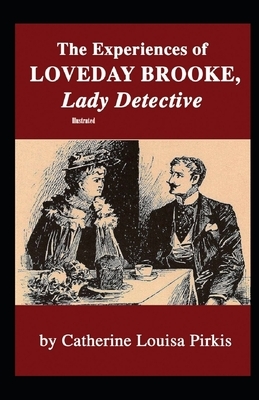 The Experiences of Loveday Brooke, Lady Detective Illustrated by Catherine Louisa Pirkis