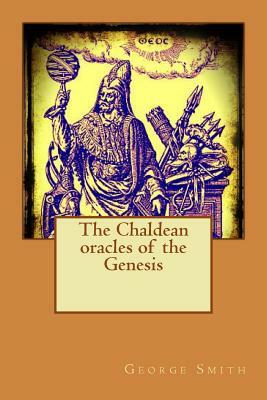 The Chaldean oracles of the Genesis by George Smith