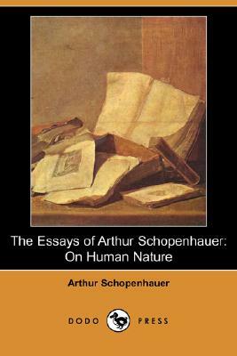 The Essays of Arthur Schopenhauer: On Human Nature (Dodo Press) by Arthur Schopenhauer