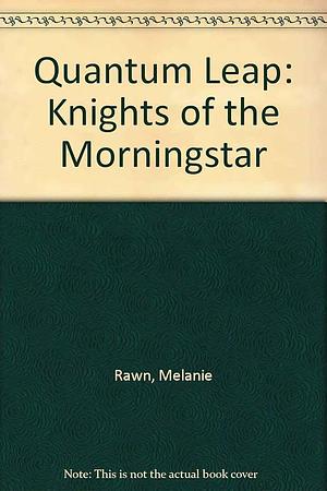 Quantum Leap: Knights of the Morningstar : a Novel by Melanie Rawn