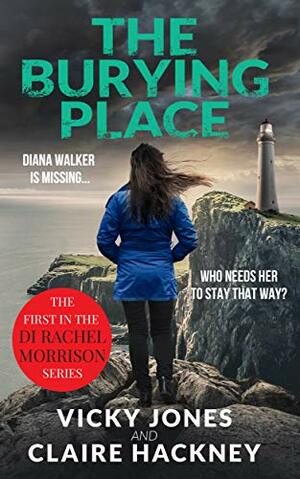 The Burying Place (DI Rachel Morrison, #1) by Claire Hackney, Vicky Jones