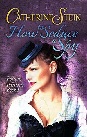 How to Seduce a Spy by Catherine Stein