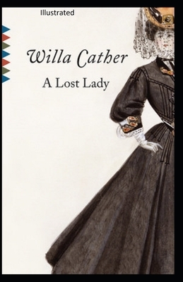 A Lost Lady Illustrated by Willa Cather