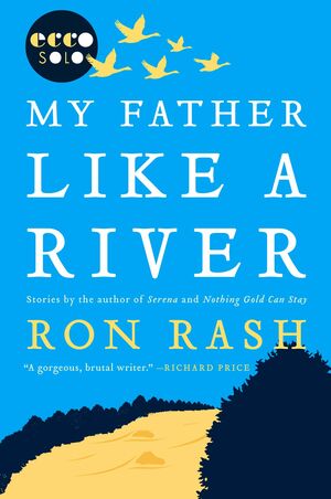 My Father Like a River by Ron Rash