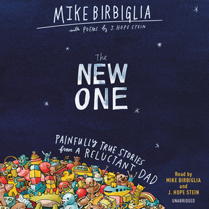 The New One: Painfully True Stories from a Reluctant Dad by Mike Birbiglia