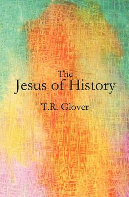 The Jesus of History by T. R. Glover