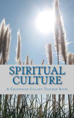 Spiritual Culture: A Channeled Galaxy Teacher Book by Sarah Paul