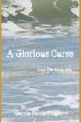 A Glorious Curse: Tales from the Ghost Ship (Series) by Gerrie Ferris Finger