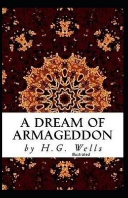 A Dream of Armageddon Illustrated by H.G. Wells