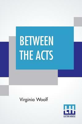 Between The Acts by Virginia Woolf