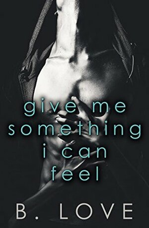 Give Me Something I Can Feel by B. Love