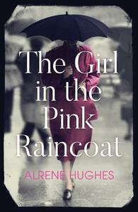 The Girl in the Pink Raincoat by Alrene Hughes