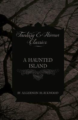 A Haunted Island by Algernon Blackwood