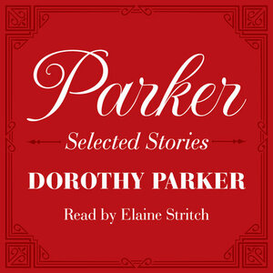 Dorothy Parker: Selected Stories by Dorothy Parker, Elaine Stritch