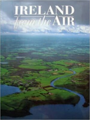 Ireland from the Air by Federica De Luca, Antonio Attini