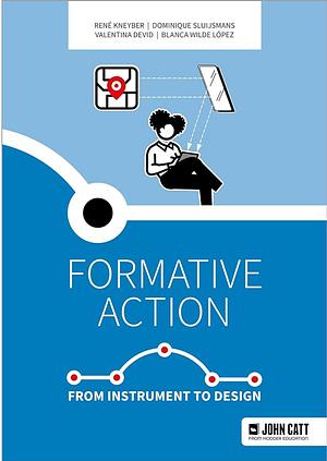 Formative Action: from Instrument to Design by René Knyber, Valentina Devid, Dominique Sluijsmans, Blanca Wilde López