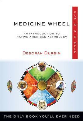 Medicine Wheel PlainSimple: The Only Book You'll Ever Need by Deborah Durbin