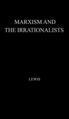 Marxism and the Irrationalists by Unknown, John Lewis