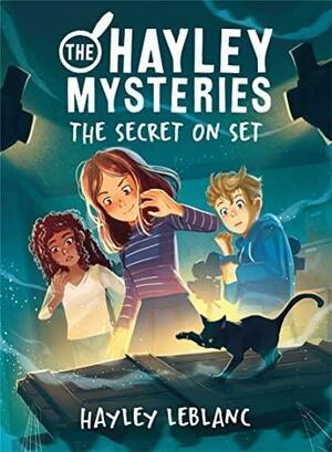 The Hayley Mysteries: the Secret on Set by Hayley LeBlanc