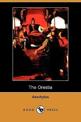 The Orestia (Dodo Press) by Aeschylus