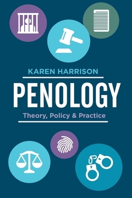 Penology: Theory, Policy and Practice by Karen Harrison