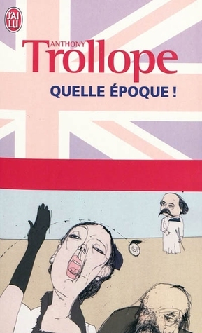 Quelle époque ! by Anthony Trollope, Alain Jumeau