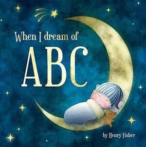 When I Dream of ABC. by Henry Fisher