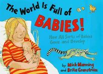 The World Is Full Of Babies: A book about human and animal babies by Mick Manning