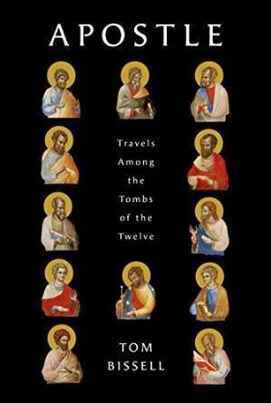 Apostle: Travels among the Tombs of the Twelve by Tom Bissell