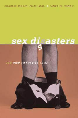 Sex Disasters: And How to Survive Them by Charles Moser