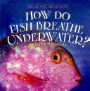 How Do Fish Breathe Underwater? by Melissa Stewart